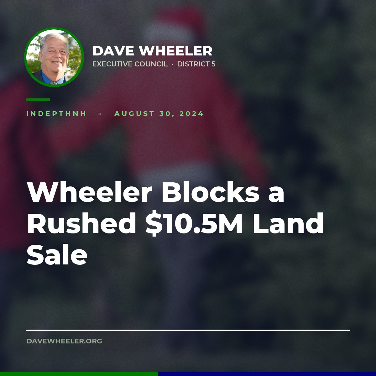 Executive Councilor Dave Wheeler - Wheeler Blocks a Rushed $10.5 Million Sale of State Land