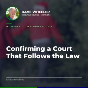 Executive Councilor Dave Wheeler - Wheeler Helps Confirm a Supreme Court Justice and Attorney General