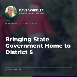 Executive Councilor Dave Wheeler - Wheeler Brings the Governor and Council to District 5